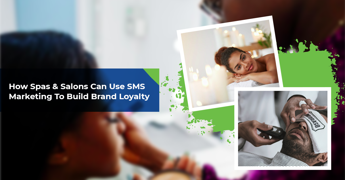 How Spas & Salons Can Use SMS Marketing To Build Brand Loyalty