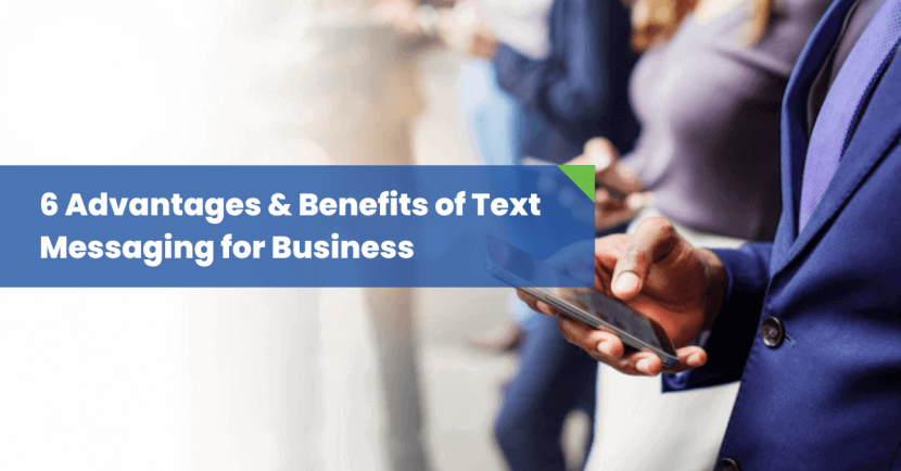 6 Advantages & Benefits of Text Messaging for Business