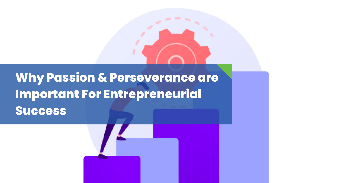 Why Passion and Perseverance are Important For Entrepreneurial Success