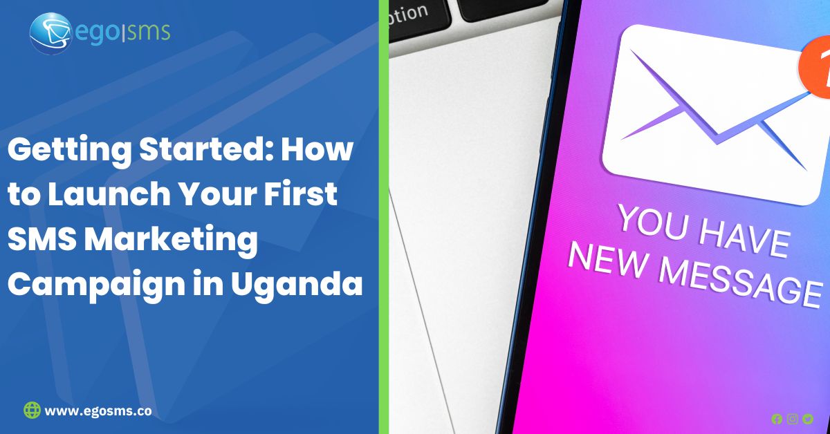 Getting Started: How to Launch Your First SMS Marketing Campaign in Uganda